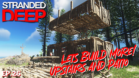 There's Work To Be Done Before We Can Escape, So Lets Build! | Stranded Deep EP26