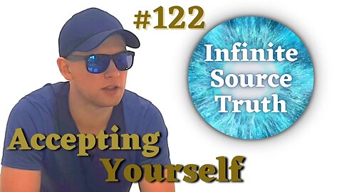Appreciating And Accepting All Parts Of Yourself - Infinite Source Truth #122 *Escape The Matrix*