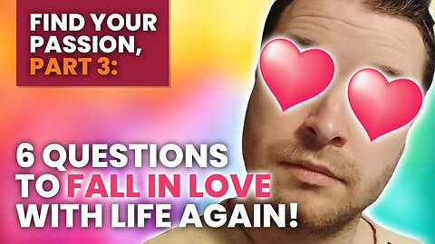 Find Your Passion in Life: 6 Questions Everyone Should Answer!