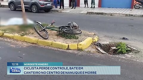Nordeste Mineiro: Ciclista perde Controle, Bate em Canteiro no Centro de Nanuque e Morre.