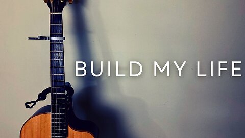 BUILD MY LIFE / / Pat Barrett / / Acoustic Cover by Derek Charles Johnson / / Lyric Music Video