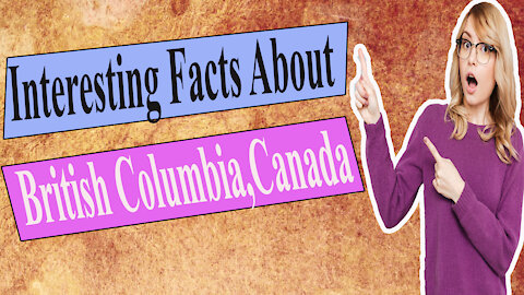 interesting and amazing facts about british columbia british columbia food culture sports
