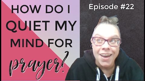 How Do I Quiet My Mind for Prayer?
