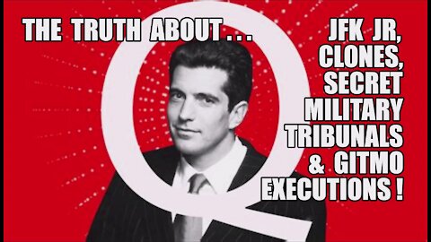 Q Truth: JFK Jr./Clones/Secret Military Tribunals/Gitmo Executions! SHOCKING Behind The Scenes Intel