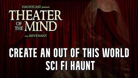 Make an Out of this World Sci Fi Haunt | Theater of the Mind with Revenant