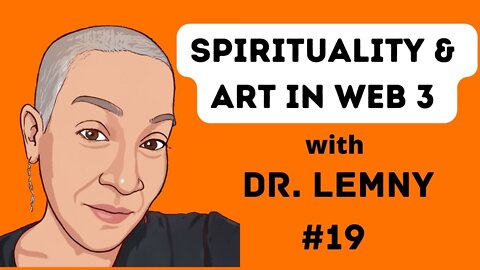 Spirituality, Mental Health, and Making it as an NFT Artist in Web 3 with Dr. Lemny