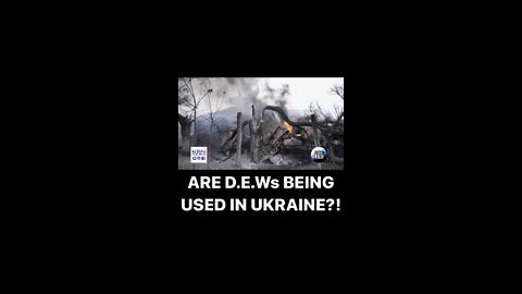 ARE D.E.Ws BEING USED IN UKRAINE?!