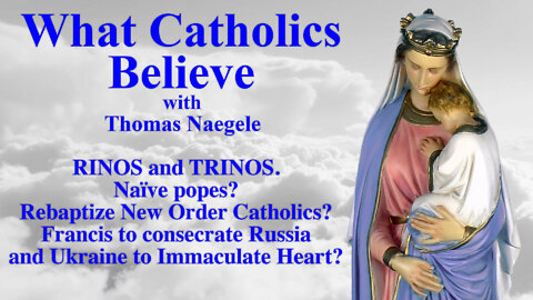 RINOS and TRINOS. Naïve popes? Rebaptize New Order Catholics? Francis to consecrate Russia and Ukraine to Immaculate Heart?