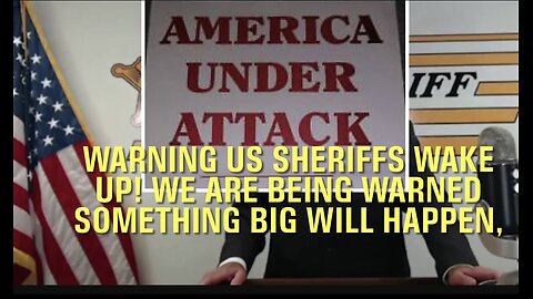 Warning US sheriffs Wake Up! We are being WARNED something BIG will happen,