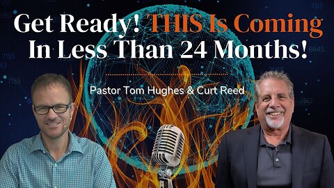 Get Ready! THIS Is Coming In Less Than 24 Months! | LIVE With Pastor Tom Hughes & Curt Reed