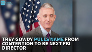 Trey Gowdy Pulls Name From Contention To Be Next FBI Director