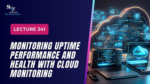 341 Monitoring Uptime Performance and Health Google Cloud Essentials | Skyhighes | Cloud Computing