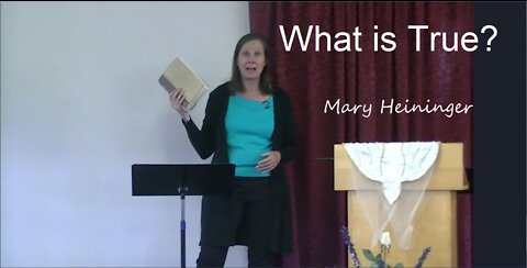 Kingdom of God Series Part 3 What is True? By: Mary Heininger