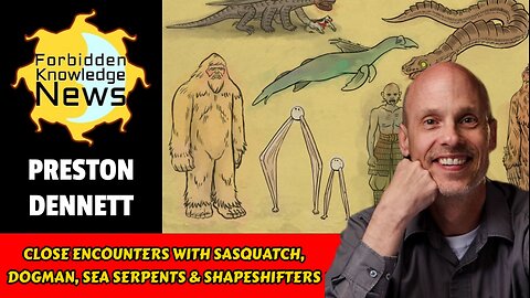 Close Encounters with Sasquatch, Dogman, Sea Serpents & Shapeshifters | Preston Dennett