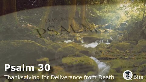 PSALM 030 // THANKSGIVING FOR DELIVERANCE FROM DEATH