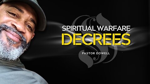 Decrees | Spiritual Warfare | Pastor Dowell