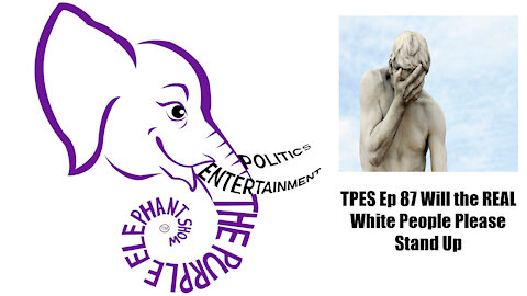 TPES Ep 87 Will the REAL White People Please Stand Up