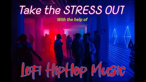 Take The Stress Out with the help of LOFI HIPHOP MUSIC