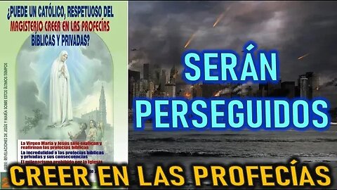 SERÁN PERSEGUIDOS - REVELACIONES SOBRE CREER EN LAS PROFECÍAS