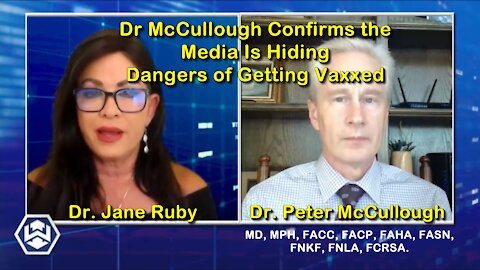 2021 JUL 28 Dr Ruby speaks with Dr McCullough Confirms the Media Is Hiding Dangers of Getting Vaxxed