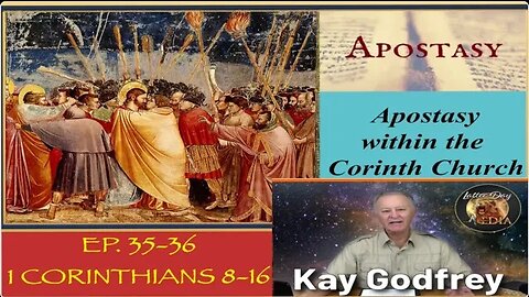 EP 35-36, 1 Corinthians 8-16 Apostasy - Kay Godfrey
