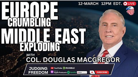 Col. Douglas Macgregor: Europe Crumbling, Middle East Exploding