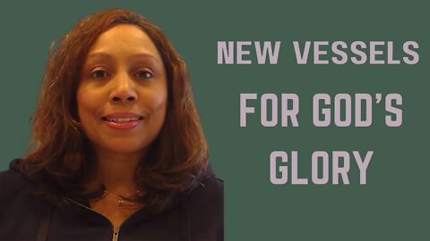 New Vessels for God's Glory