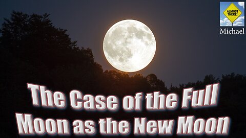 Brother Michael: The Case of the Full Moon as the New Moon
