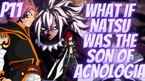 What if Natsu Was the Son of Acnologia part 11