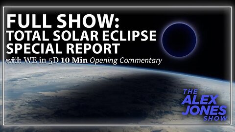 Total Solar Eclipse Alex Jones Special Report (3/29/24): Conversations on X Spaces [with WE in 5D 10 Min Opening Commentary]