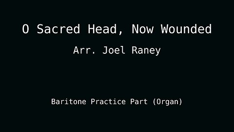 MUSIC PRACTICE: O Sacred Head, Now Wounded - Baritone Part