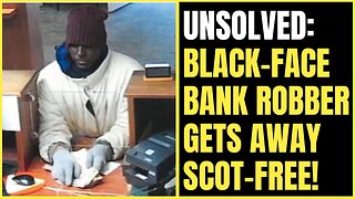 UNSOLVED: Black-Face Bank Robber gets Away Scot-Free! 💸
