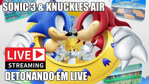 Sonic 3 & Knuckles Air • Detonado em live!