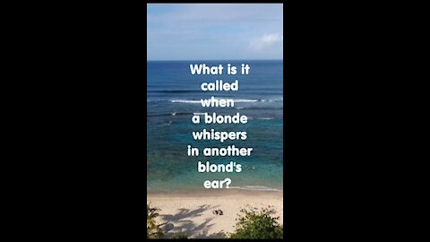 What is it called when one blonde whispers?