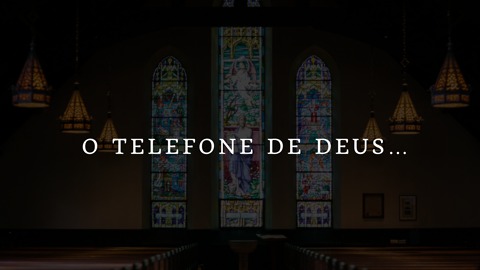 O Telefone de Deus…