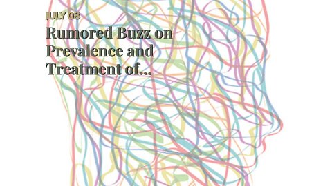 Rumored Buzz on Prevalence and Treatment of Depression, Anxiety, and