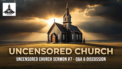 Uncensored Church Sermon #7 - Q&A & Discussion