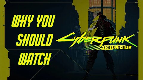 Why YOU should watch Cyberpunk Edgerunners