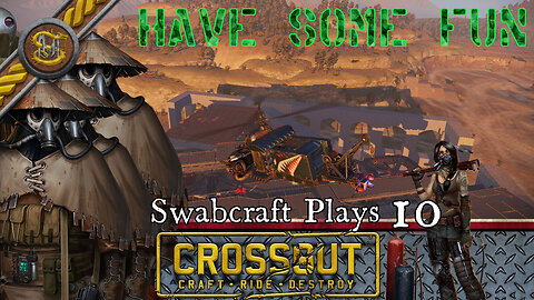 Swabcraft Plays: 10: Crossout 7 Having some Laughs!