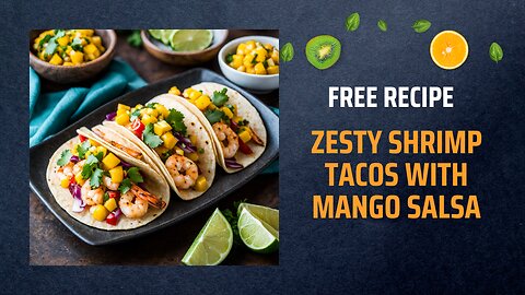 Free Zesty Shrimp Tacos with Mango Salsa Recipe 🍤🌮