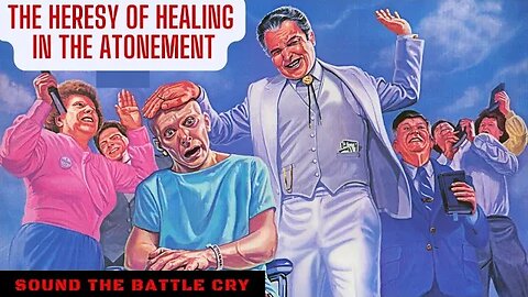 The Heresy of Healing in the Atonement (Devastating Impact of Faith Healing Beliefs)