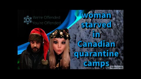 Ep#55 Woman starved in Canadian quarantine camps | We’re Offended You’re Offended PodCast