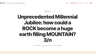 Unprecedented Millennial Jubilee: how could a ROCK become a huge earth filling MOUNTAIN? 3/n