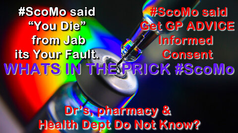 2021 JUL 24 AU WHATS IN THE PRICK ScoMo you say You Die Your Fault Get GP Informed Consent