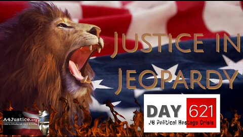 Justice in Jeopardy DAY 621 #J6 Political Hostage Crisis