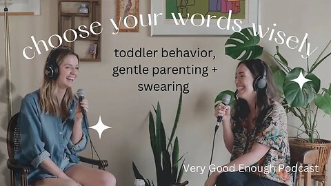 Toddler Swearing, Gentle Parenting, + Deep Dive Into Toddler Behavior - Podcast