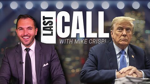 TRUMP’S UNDEFEATED WEEK IN COURT | LAST CALL WITH MIKE CRISPI 5.11.24 8PM