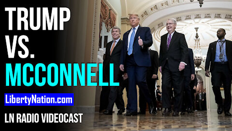 Trump the Rock vs. McConnell the Hard Place - LN Radio Videocast