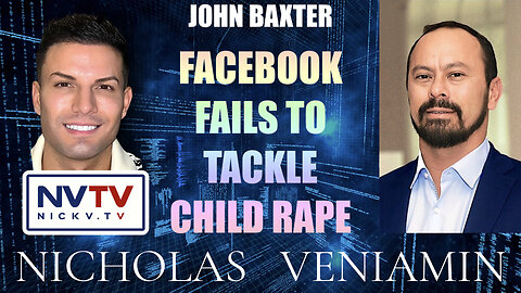 John Baxter Discusses Facebook Fails To Tackle Child Rape with Nicholas Veniamin