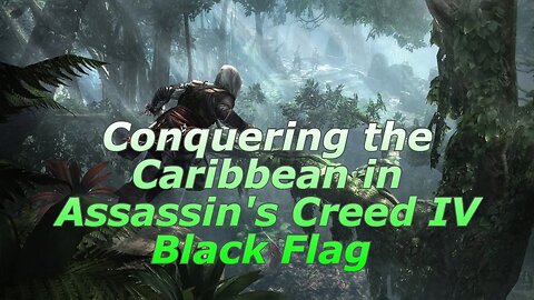 Conquering the Caribbean in Assassin's Creed IV Black Flag Part 5